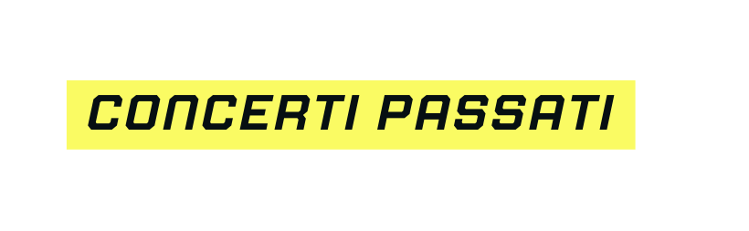 concerti PASSATI